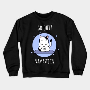 Go Out? Namaste in. Meditating kitty Crewneck Sweatshirt